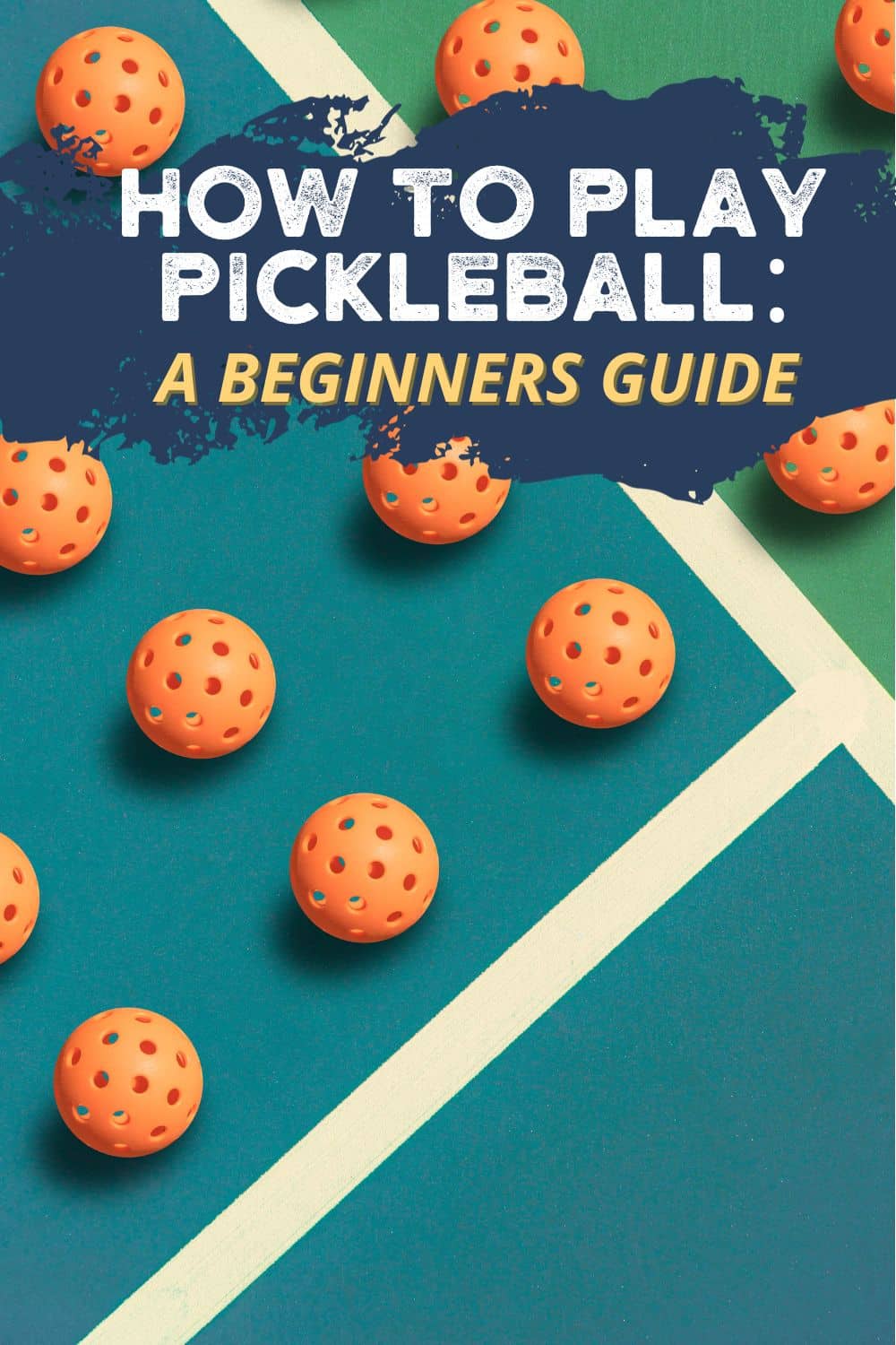 Picture of pickleballs on a pickleball court with the words How to Play Pickleball: A Beginners Guide on the picture